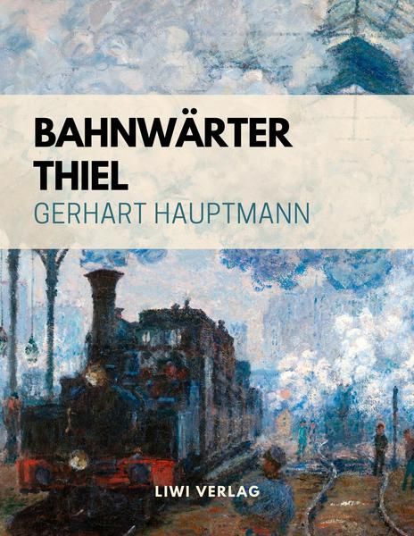 Il casellante Thiel - Bahnwärter Thiel di Hauptmann edito da LIWI Literatur- und WissenschaftsverlagLibri del modernismo